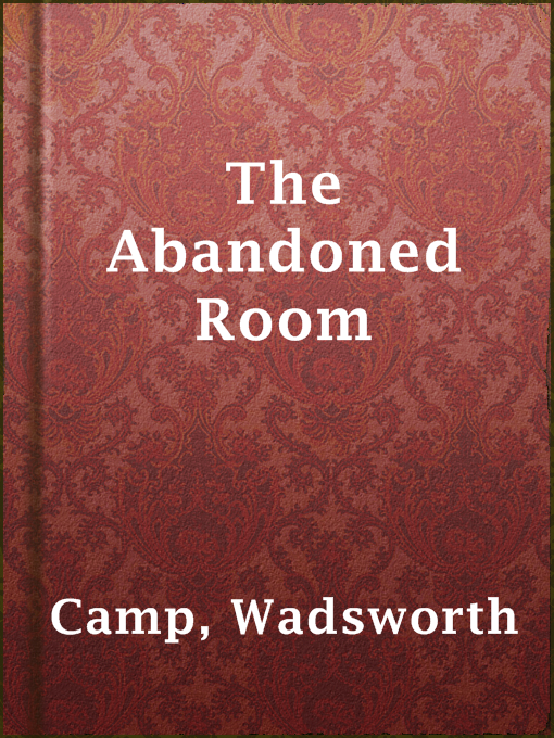Title details for The Abandoned Room by Wadsworth Camp - Available